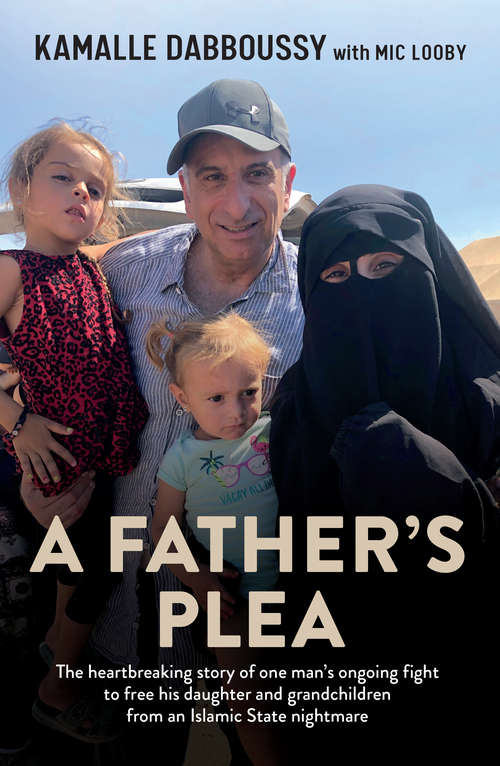A Father's Plea: The Heartbreaking Story Of One Man's Ongoing Fight To Free His Daughter And Grandchildren From An Islamic State Nightmare