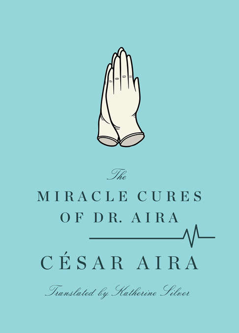 Book cover of The Miracle Cures of Dr. Aira