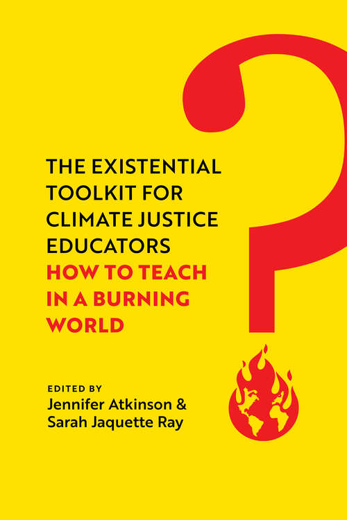 Book cover of The Existential Toolkit for Climate Justice Educators: How to Teach in a Burning World