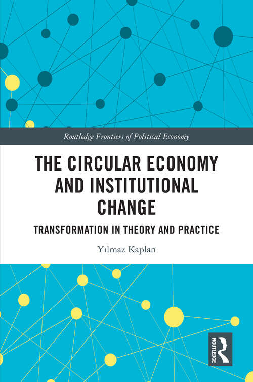Book cover of The Circular Economy and Institutional Change: Transformation in Theory and Practice (1) (Routledge Frontiers of Political Economy)