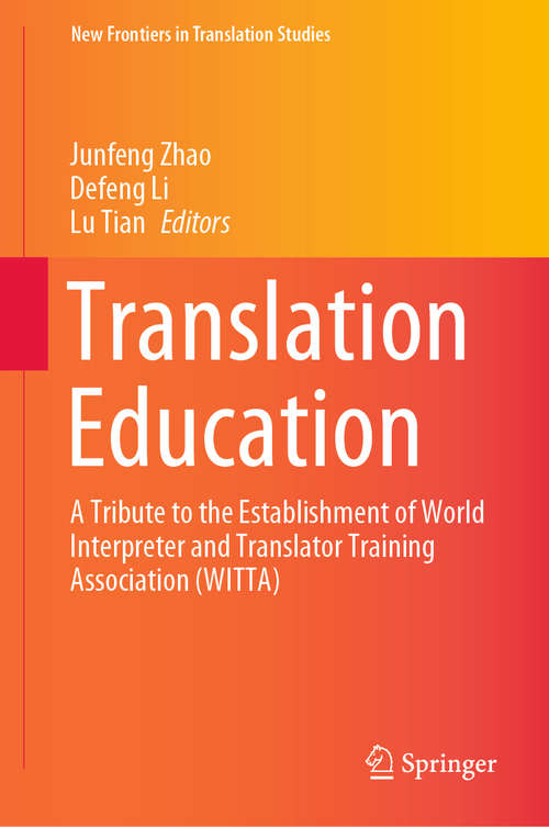 Translation Education: A Tribute to the Establishment of World Interpreter and Translator Training Association (WITTA) (New Frontiers in Translation Studies)