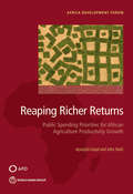 Reaping Richer Returns: Public Spending Priorities for African Agriculture Productivity Growth