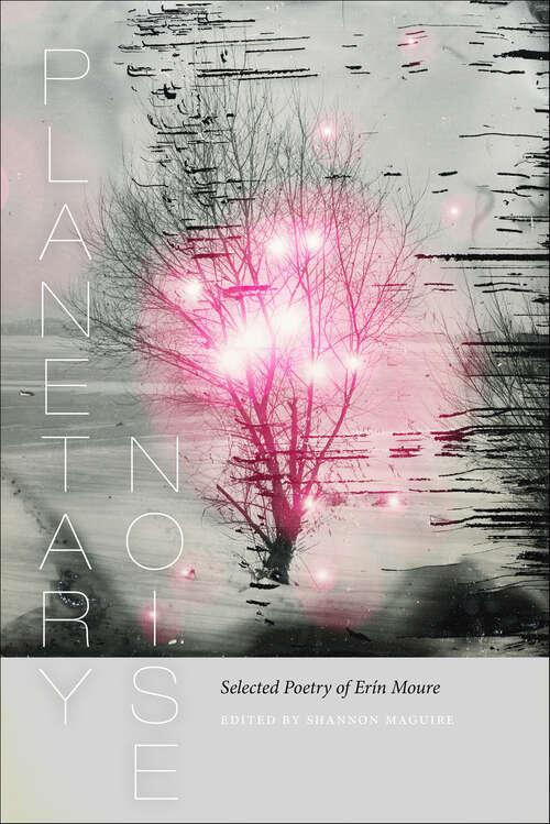 Book cover of Planetary Noise: Selected Poetry of Erin Moure (Wesleyan Poetry Series)