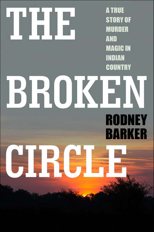Book cover of The Broken Circle: True Story of Murder and Magic in Indian Country