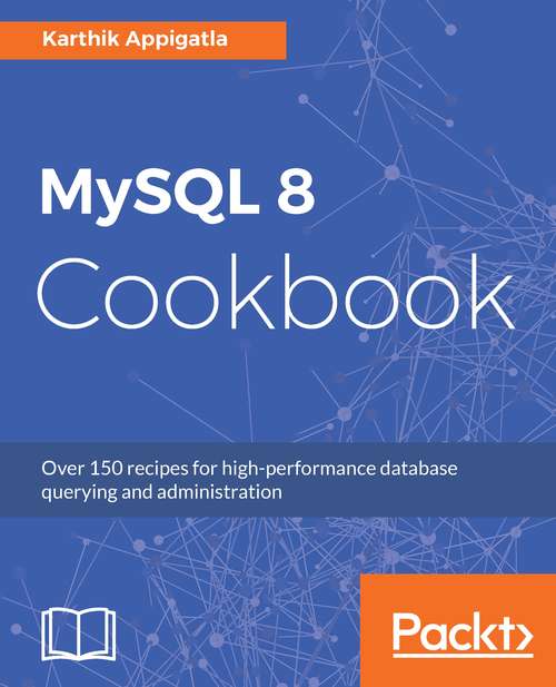 Book cover of MySQL 8 Cookbook: Over 150 recipes for high-performance database querying and administration
