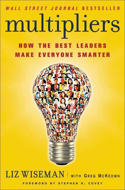 Book cover of Multipliers: How the Best Leaders Make Everyone Smarter