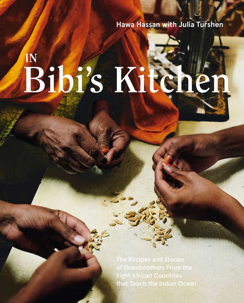 Book cover of In Bibi's Kitchen: The Recipes and Stories of Grandmothers from the Eight African Countries that Touch the Indian Ocean [A Cookbook]