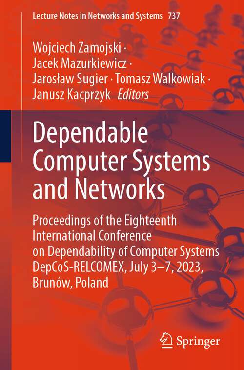 Book cover of Dependable Computer Systems and Networks: Proceedings of the Eighteenth International Conference on Dependability of Computer Systems DepCoS-RELCOMEX, July 3–7, 2023, Brunów, Poland (1st ed. 2023) (Lecture Notes in Networks and Systems #737)