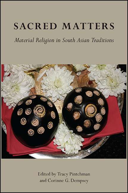 Book cover of Sacred Matters: Material Religion in South Asian Traditions