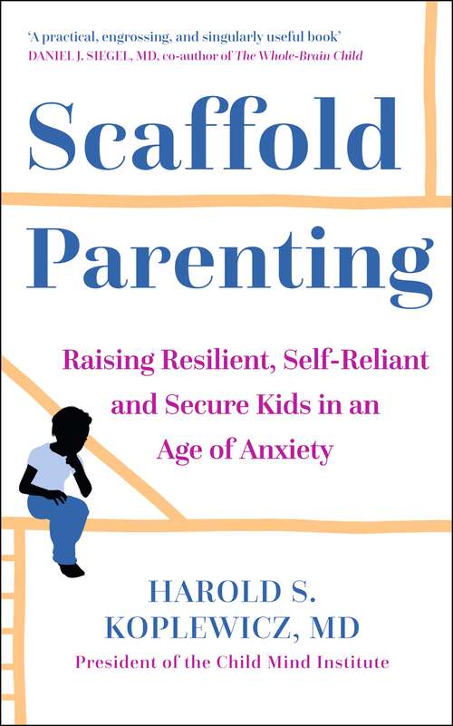 Book cover of The Scaffold Effect: Raising Resilient, Self-Reliant and Secure Kids in an Age of Anxiety