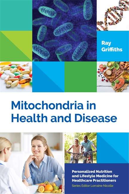 Mitochondria in Health and Disease: Personalized Nutrition for Healthcare Practitioners (Personalized Nutrition and Lifestyle Medicine for Healthcare Practitioners)