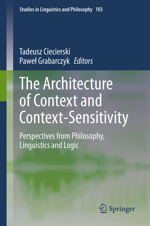 Book cover of The Architecture of Context and Context-Sensitivity: Perspectives from Philosophy, Linguistics and Logic (1st ed. 2020) (Studies in Linguistics and Philosophy #103)