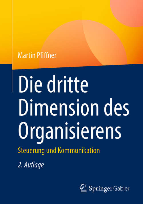 Book cover of Die dritte Dimension des Organisierens: Steuerung und Kommunikation (2. Auflage 2024)
