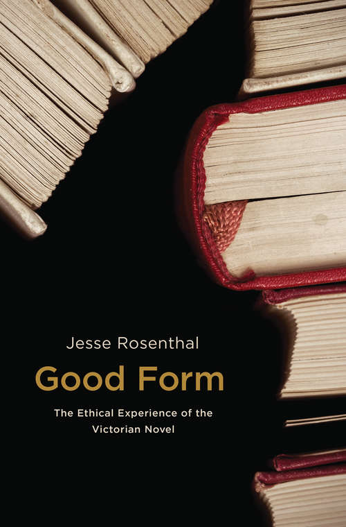 Book cover of Good Form: The Ethical Experience of the Victorian Novel