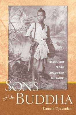 Book cover of Sons of the Buddha: The Early Lives of Three Extraordinary Thai Masters