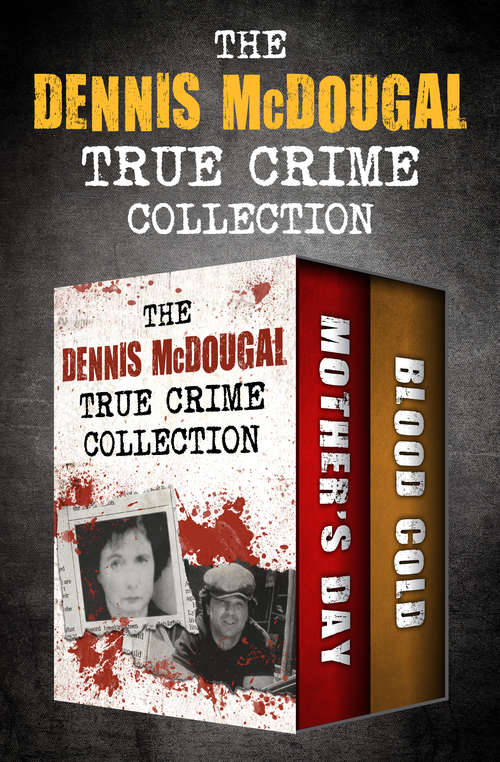 Book cover of The Dennis McDougal True Crime Collection: Mother's Day and Blood Cold