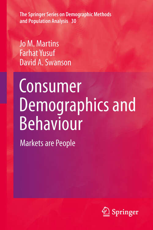 Consumer Demographics and Behaviour: Markets are People (The Springer Series on Demographic Methods and Population Analysis #30)