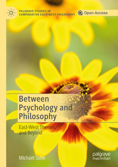 Book cover of Between Psychology and Philosophy: East-West Themes and Beyond (1st ed. 2020) (Palgrave Studies in Comparative East-West Philosophy)