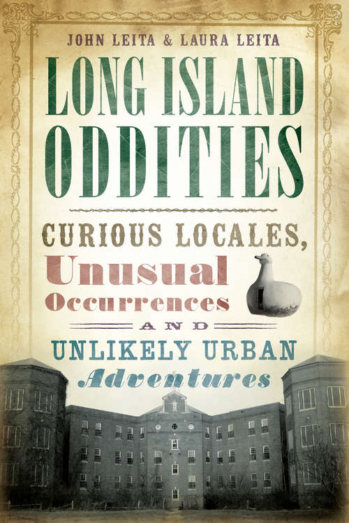 Long Island Oddities: Curious Locales, Unusual Occurrences, and Unlikely Urban Adventures (American Legends)