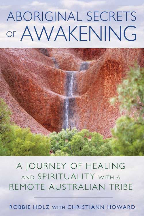 Book cover of Aboriginal Secrets of Awakening: A Journey of Healing and Spirituality with a Remote Australian Tribe