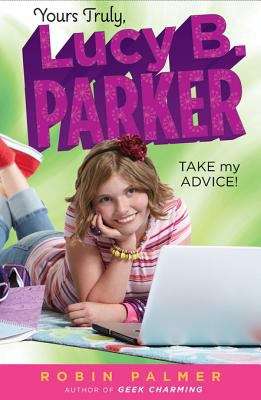 Book cover of Yours Truly, Lucy B. Parker: Take My Advice
