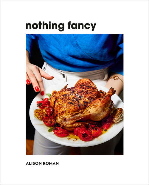 Book cover of Nothing Fancy: Unfussy Food for Having People Over