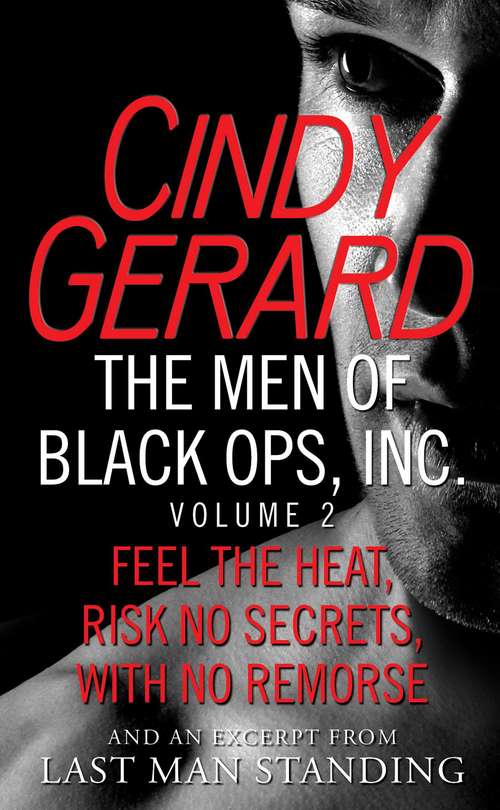 The Men of Black Ops, Inc., Volume 2: Feel the Heat, Risk No Secrets, With No Remorse, with an excerpt from Last Man Standing