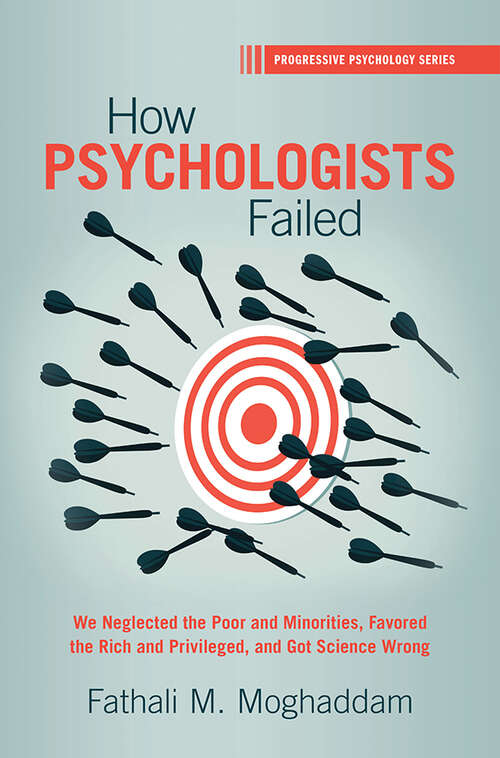 Book cover of How Psychologists Failed: We Neglected the Poor and Minorities, Favored the Rich and Privileged, and Got Science Wrong (Progressive Psychology)
