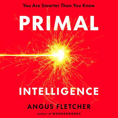 Book cover of Primal Intelligence: You Are Smarter Than You Know