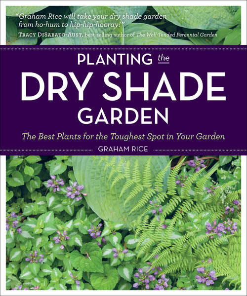 Book cover of Planting the Dry Shade Garden: The Best Plants for the Toughest Spot in Your Garden