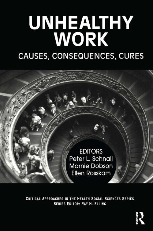 Unhealthy Work: Causes, Consequences, Cures (Critical Approaches in the Health Social Sciences Series)