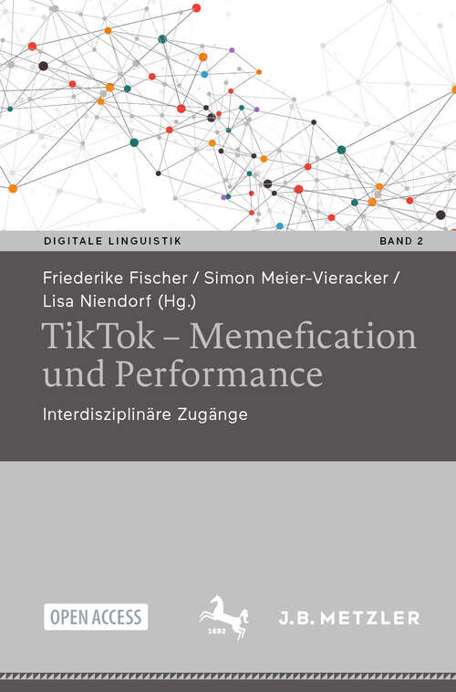Book cover of TikTok – Memefication und Performance: Interdisziplinäre Zugänge (Digitale Linguistik #2)