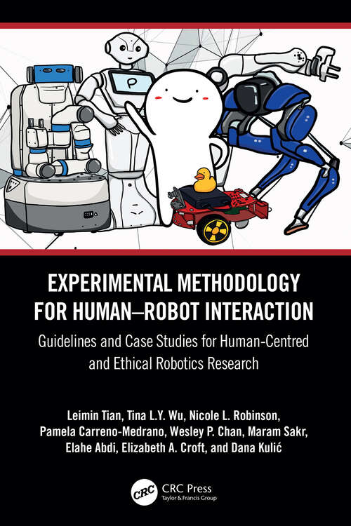 Book cover of Experimental Methodology for Human–Robot Interaction: Guidelines and Case Studies for Human-Centred and Ethical Robotics Research (1)