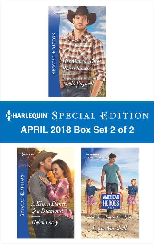 Harlequin Special Edition April 2018 Box Set 2 of 2: Her Man on Three Rivers Ranch\A Kiss, a Dance & a Diamond\Soldier, Handyman, Family Man (Men of the West)