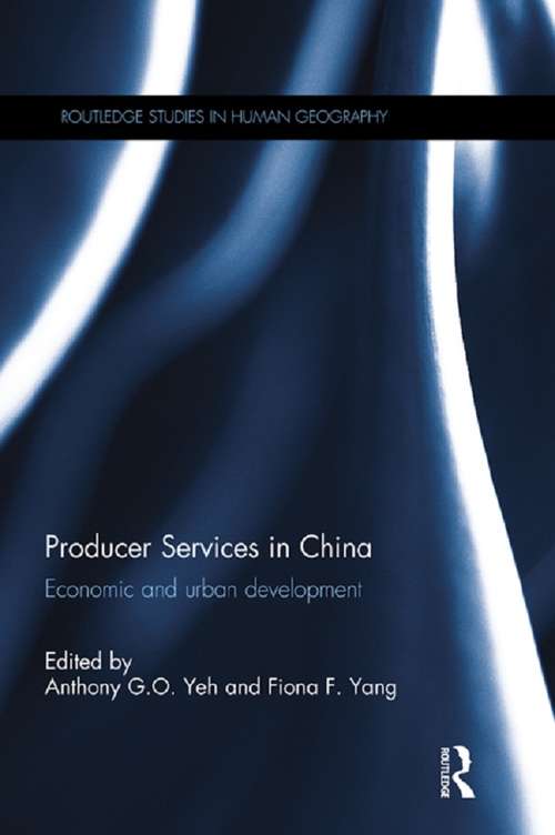 Producer Services in China: Economic and Urban Development (Routledge Studies in Human Geography)