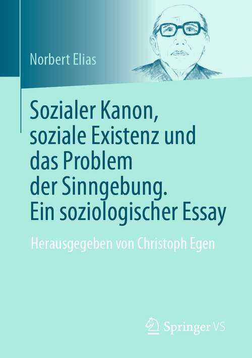 Book cover of Sozialer Kanon, soziale Existenz und das Problem der Sinngebung. Ein soziologischer Essay: Herausgegeben von Christoph Egen (1. Aufl. 2022)