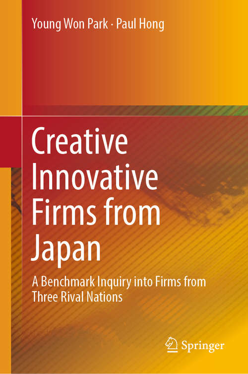 Creative Innovative Firms from Japan: A Benchmark Inquiry into Firms from Three Rival Nations