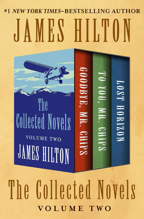 Book cover of The Collected Novels Volume Two: Goodbye, Mr. Chips; To You, Mr. Chips; and Lost Horizon