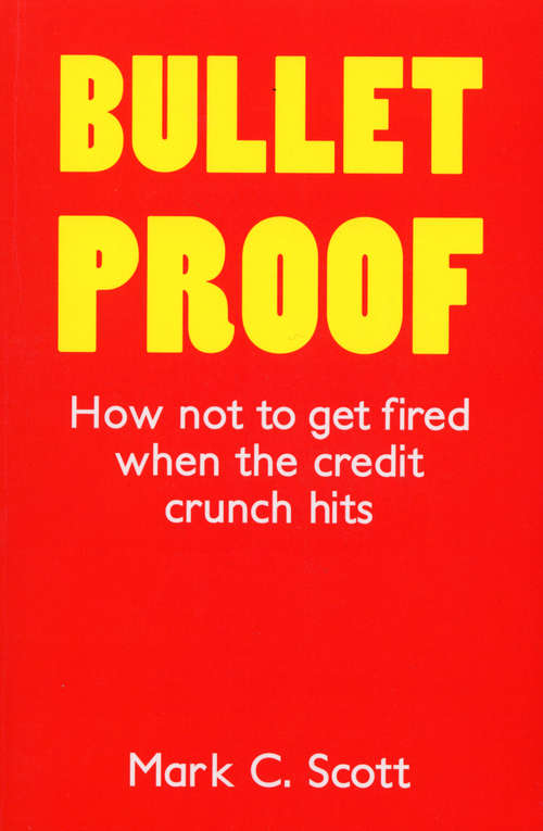 Book cover of Bulletproof: How Not to Get Fired When the Credit Crunch Hits
