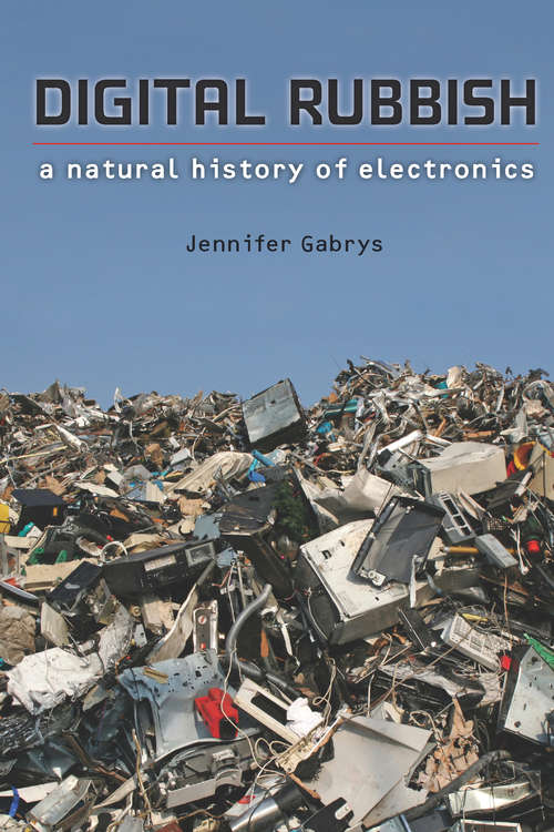 Book cover of Digital Rubbish: A Natural History of Electronics