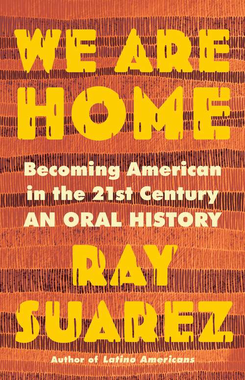 Book cover of We Are Home: Becoming American in the 21st Century: an Oral History