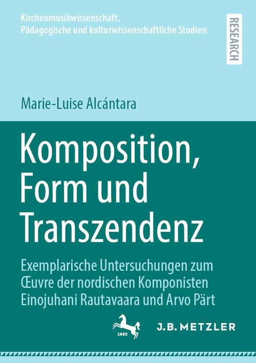 Book cover of Komposition, Form und Transzendenz: Exemplarische Untersuchungen zum Œuvre der nordischen Komponisten Einojuhani Rautavaara und Arvo Pärt (Kirchenmusikwissenschaft. Pädagogische und kulturwissenschaftliche Studien)