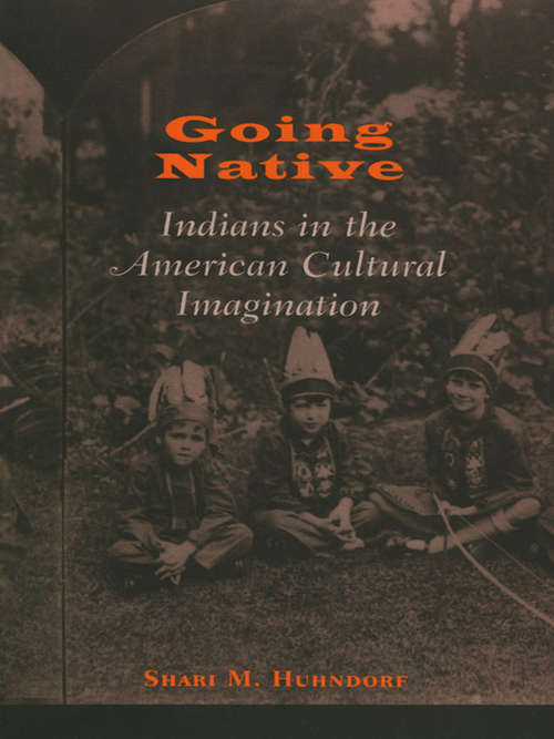 Book cover of Going Native: Indians in the American Cultural Imagination