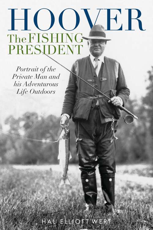 Book cover of Hoover the Fishing President: Portrait of the Private Man and His Adventurous Life Outdoors