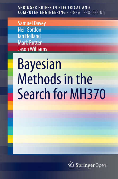 Bayesian Methods in the Search for MH370 (SpringerBriefs in Electrical and Computer Engineering)