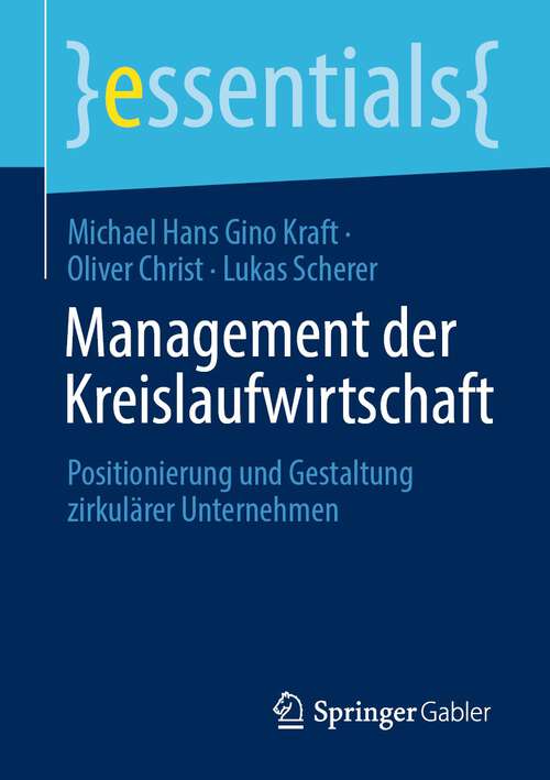Book cover of Management der Kreislaufwirtschaft: Positionierung und Gestaltung zirkulärer Unternehmen (1. Aufl. 2022) (essentials)