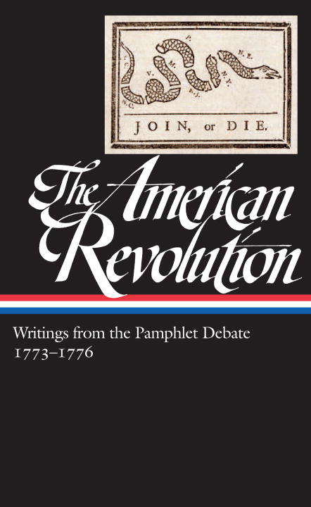 The American Revolution: Writings from the Pamphlet Debate 1773-1776 (Library of America: The American Revolution Collection #2)