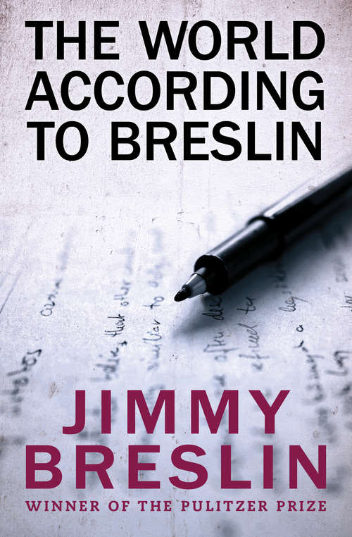 Book cover of The World According to Breslin: How The Good Guys Finally Won, The World According To Breslin, And The World Of Jimmy Breslin