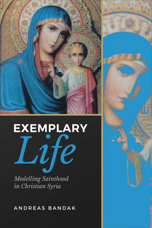 Book cover of Exemplary Life: Modelling Sainthood in Christian Syria (Anthropological Horizons)