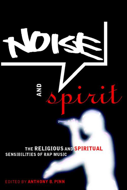 Book cover of Noise and Spirit: The Religious and Spiritual Sensibilities of Rap Music